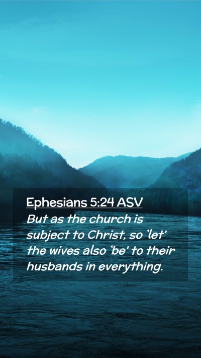 Picture 02 - Ephesians 5:24 ASV Mobile Phone Wallpaper - But as the church is subject to Christ, so `let' - Mobile Bible Verse Wallpaper
