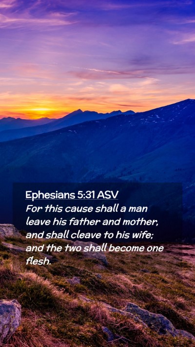 Picture 02 - Ephesians 5:31 ASV Mobile Phone Wallpaper - For this cause shall a man leave his father and - Mobile Bible Verse Wallpaper
