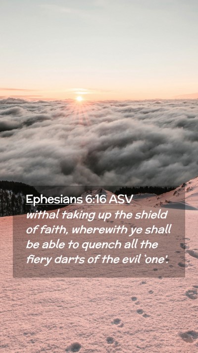 Picture 02 - Ephesians 6:16 ASV Mobile Phone Wallpaper - withal taking up the shield of faith, wherewith - Mobile Bible Verse Wallpaper