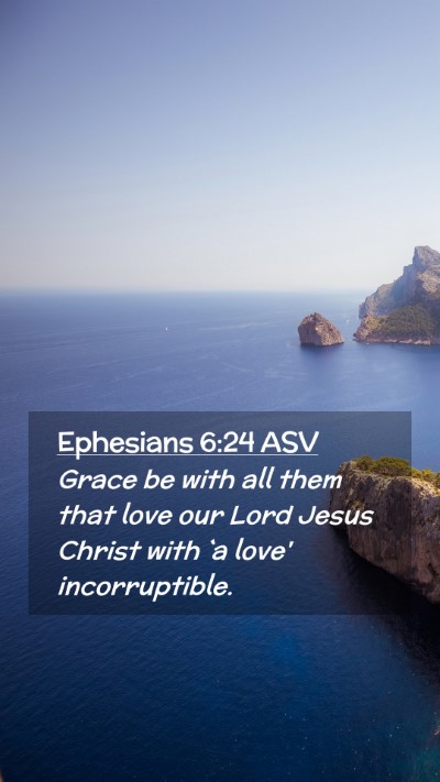 Picture 02 - Ephesians 6:24 ASV Mobile Phone Wallpaper - Grace be with all them that love our Lord Jesus - Mobile Bible Verse Wallpaper
