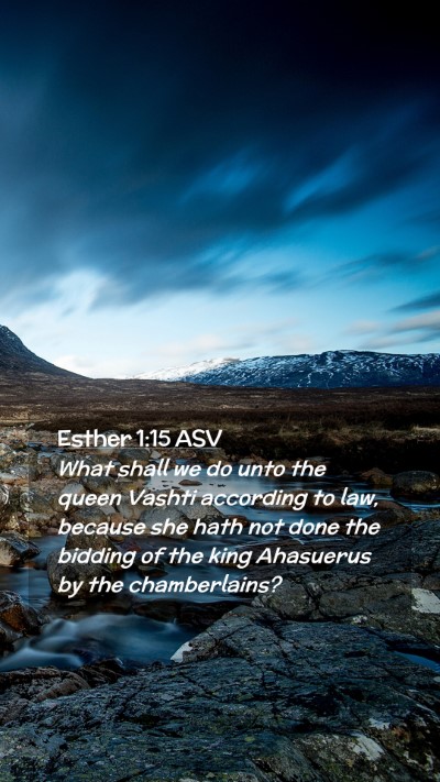 Picture 02 - Esther 1:15 ASV Mobile Phone Wallpaper - What shall we do unto the queen Vashti according - Mobile Bible Verse Wallpaper