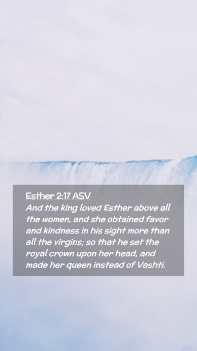 Picture 02 - Esther 2:17 ASV Mobile Phone Wallpaper - And the king loved Esther above all the women, - Mobile Bible Verse Wallpaper