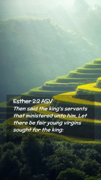 Picture 02 - Esther 2:2 ASV Mobile Phone Wallpaper - Then said the king's servants that ministered - Mobile Bible Verse Wallpaper