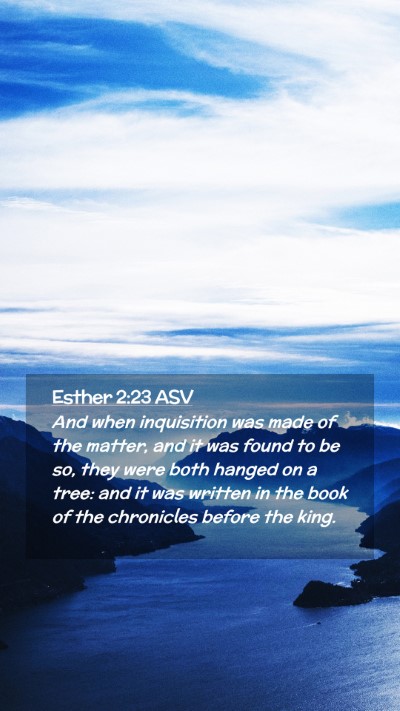 Picture 02 - Esther 2:23 ASV Mobile Phone Wallpaper - And when inquisition was made of the matter, and - Mobile Bible Verse Wallpaper