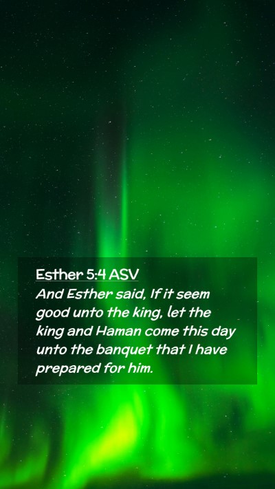 Picture 02 - Esther 5:4 ASV Mobile Phone Wallpaper - And Esther said, If it seem good unto the king, - Mobile Bible Verse Wallpaper
