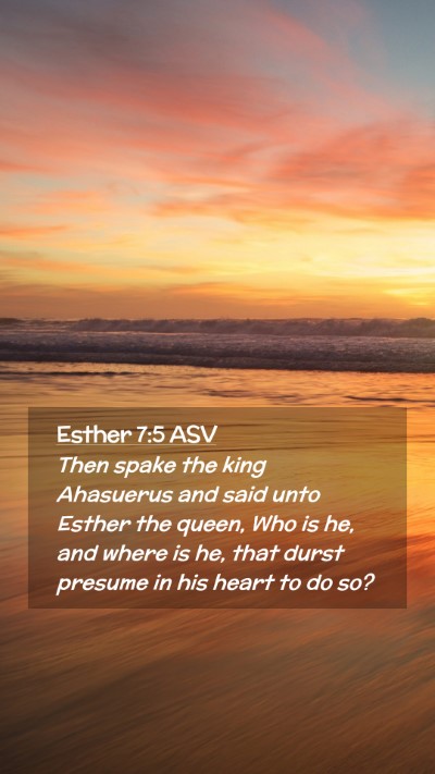 Picture 02 - Esther 7:5 ASV Mobile Phone Wallpaper - Then spake the king Ahasuerus and said unto - Mobile Bible Verse Wallpaper