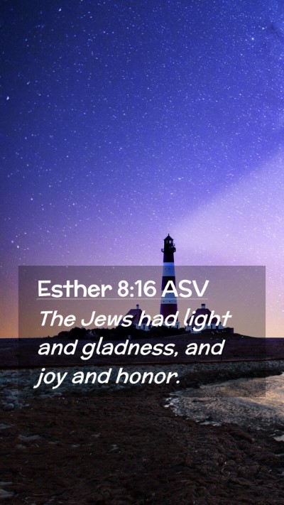 Picture 02 - Esther 8:16 ASV Mobile Phone Wallpaper - The Jews had light and gladness, and joy and - Mobile Bible Verse Wallpaper