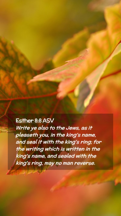 Picture 02 - Esther 8:8 ASV Mobile Phone Wallpaper - Write ye also to the Jews, as it pleaseth you, in - Mobile Bible Verse Wallpaper