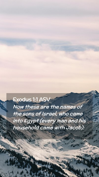 Picture 02 - Exodus 1:1 ASV Mobile Phone Wallpaper - Now these are the names of the sons of Israel, - Mobile Bible Verse Wallpaper