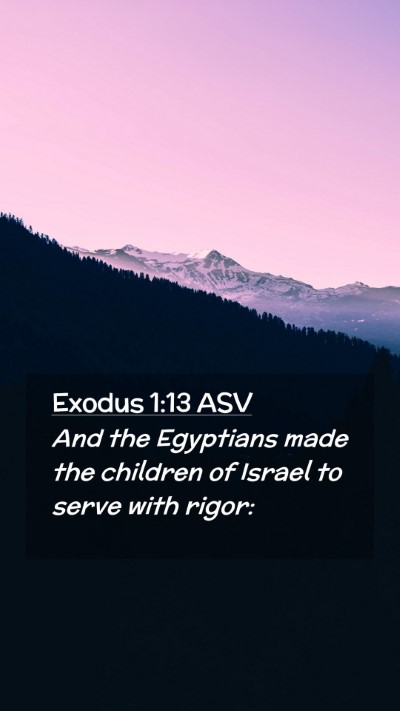 Picture 02 - Exodus 1:13 ASV Mobile Phone Wallpaper - And the Egyptians made the children of Israel to - Mobile Bible Verse Wallpaper