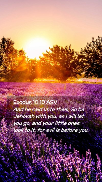 Picture 02 - Exodus 10:10 ASV Mobile Phone Wallpaper - And he said unto them, So be Jehovah with you, as - Mobile Bible Verse Wallpaper