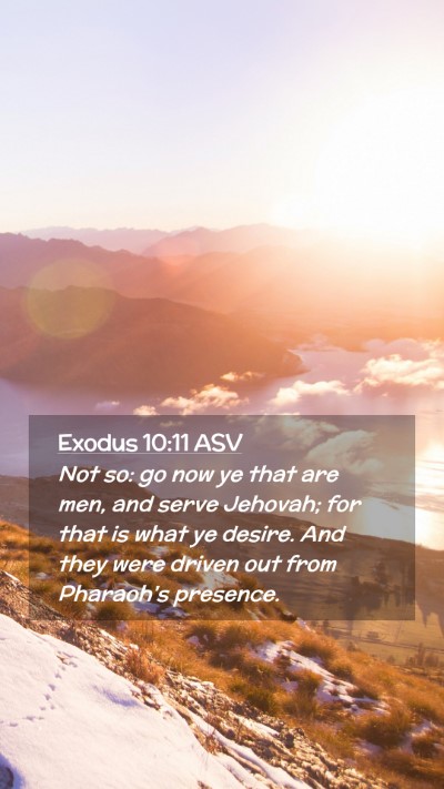 Picture 02 - Exodus 10:11 ASV Mobile Phone Wallpaper - Not so: go now ye that are men, and serve - Mobile Bible Verse Wallpaper