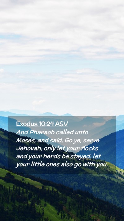 Picture 02 - Exodus 10:24 ASV Mobile Phone Wallpaper - And Pharaoh called unto Moses, and said, Go ye, - Mobile Bible Verse Wallpaper