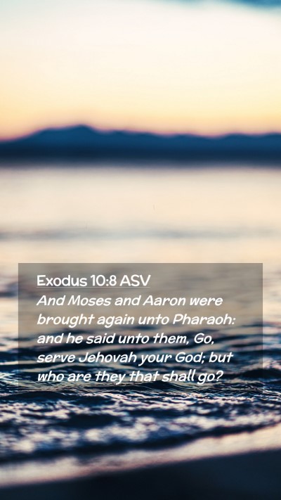 Picture 02 - Exodus 10:8 ASV Mobile Phone Wallpaper - And Moses and Aaron were brought again unto - Mobile Bible Verse Wallpaper