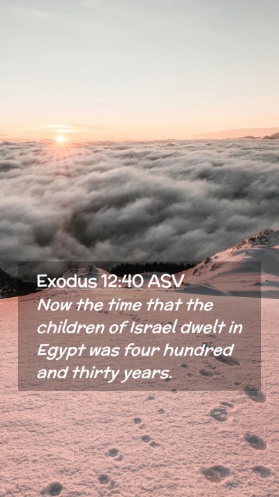 Picture 02 - Exodus 12:40 ASV Mobile Phone Wallpaper - Now the time that the children of Israel dwelt in - Mobile Bible Verse Wallpaper