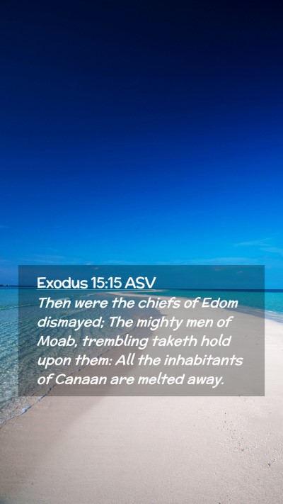 Picture 02 - Exodus 15:15 ASV Mobile Phone Wallpaper - Then were the chiefs of Edom dismayed; The mighty - Mobile Bible Verse Wallpaper