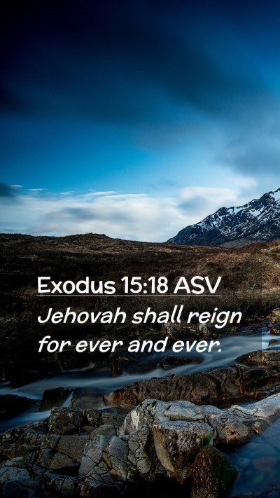 Picture 02 - Exodus 15:18 ASV Mobile Phone Wallpaper - Jehovah shall reign for ever and - Mobile Bible Verse Wallpaper