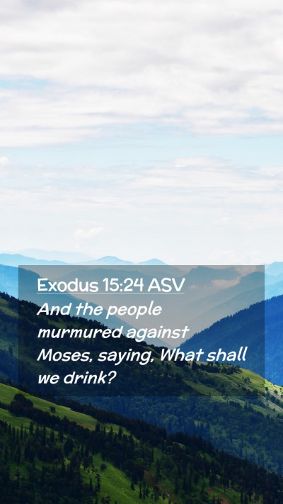 Picture 02 - Exodus 15:24 ASV Mobile Phone Wallpaper - And the people murmured against Moses, saying, - Mobile Bible Verse Wallpaper