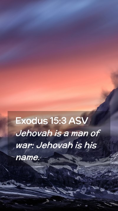 Picture 02 - Exodus 15:3 ASV Mobile Phone Wallpaper - Jehovah is a man of war: Jehovah is his - Mobile Bible Verse Wallpaper