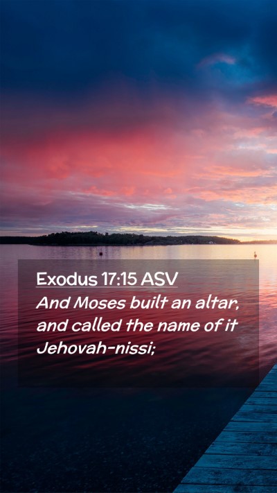 Picture 02 - Exodus 17:15 ASV Mobile Phone Wallpaper - And Moses built an altar, and called the name of - Mobile Bible Verse Wallpaper