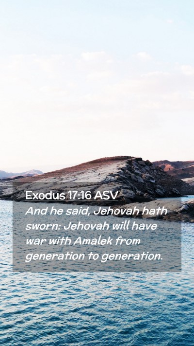 Picture 02 - Exodus 17:16 ASV Mobile Phone Wallpaper - And he said, Jehovah hath sworn: Jehovah will - Mobile Bible Verse Wallpaper