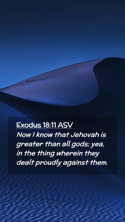 Picture 02 - Exodus 18:11 ASV Mobile Phone Wallpaper - Now I know that Jehovah is greater than all gods; - Mobile Bible Verse Wallpaper