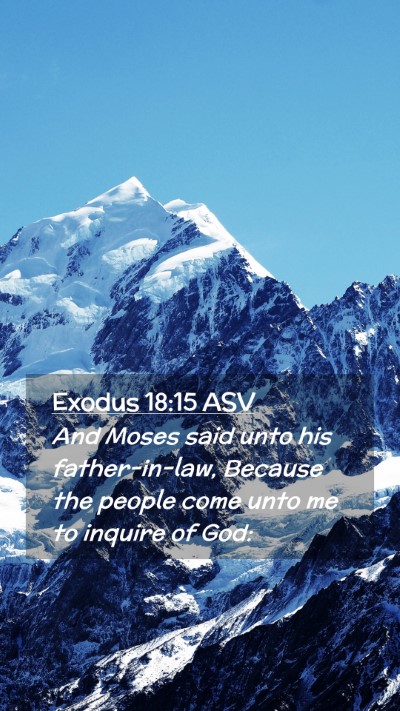 Picture 02 - Exodus 18:15 ASV Mobile Phone Wallpaper - And Moses said unto his father-in-law, Because - Mobile Bible Verse Wallpaper
