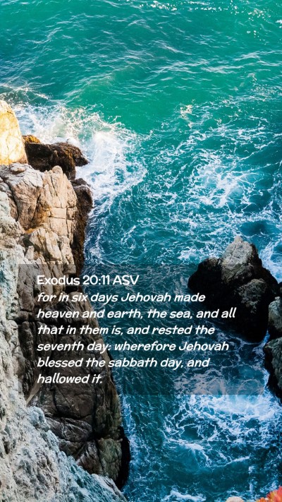 Picture 02 - Exodus 20:11 ASV Mobile Phone Wallpaper - for in six days Jehovah made heaven and earth, - Mobile Bible Verse Wallpaper