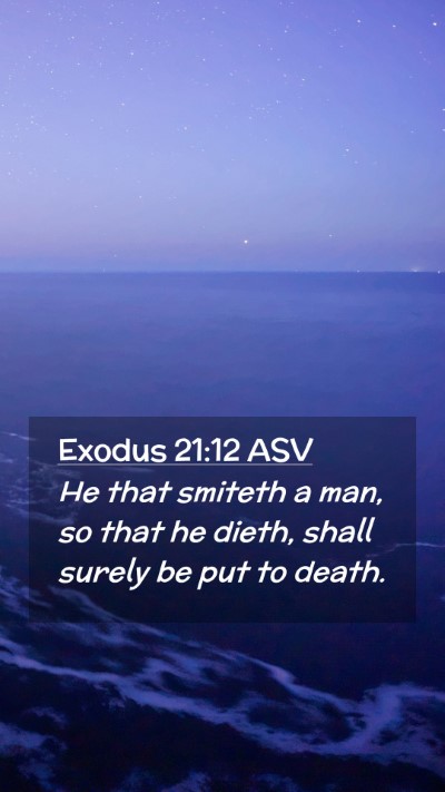 Picture 02 - Exodus 21:12 ASV Mobile Phone Wallpaper - He that smiteth a man, so that he dieth, shall - Mobile Bible Verse Wallpaper
