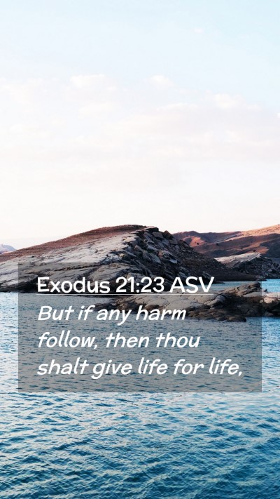 Picture 02 - Exodus 21:23 ASV Mobile Phone Wallpaper - But if any harm follow, then thou shalt give life - Mobile Bible Verse Wallpaper
