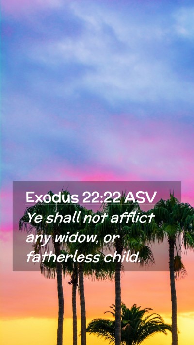 Picture 02 - Exodus 22:22 ASV Mobile Phone Wallpaper - Ye shall not afflict any widow, or fatherless - Mobile Bible Verse Wallpaper