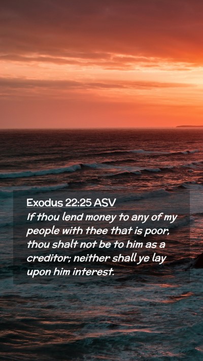 Picture 02 - Exodus 22:25 ASV Mobile Phone Wallpaper - If thou lend money to any of my people with thee - Mobile Bible Verse Wallpaper
