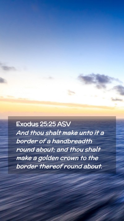 Picture 02 - Exodus 25:25 ASV Mobile Phone Wallpaper - And thou shalt make unto it a border of a - Mobile Bible Verse Wallpaper