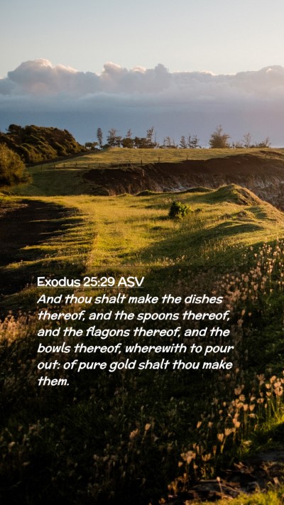 Picture 02 - Exodus 25:29 ASV Mobile Phone Wallpaper - And thou shalt make the dishes thereof, and the - Mobile Bible Verse Wallpaper