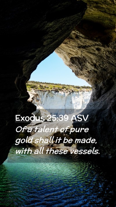 Picture 02 - Exodus 25:39 ASV Mobile Phone Wallpaper - Of a talent of pure gold shall it be made, with - Mobile Bible Verse Wallpaper