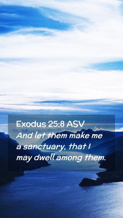 Picture 02 - Exodus 25:8 ASV Mobile Phone Wallpaper - And let them make me a sanctuary, that I may - Mobile Bible Verse Wallpaper