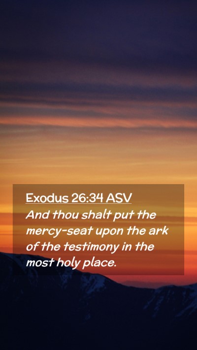 Picture 02 - Exodus 26:34 ASV Mobile Phone Wallpaper - And thou shalt put the mercy-seat upon the ark of - Mobile Bible Verse Wallpaper