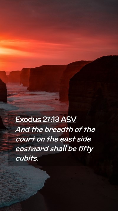 Picture 02 - Exodus 27:13 ASV Mobile Phone Wallpaper - And the breadth of the court on the east side - Mobile Bible Verse Wallpaper