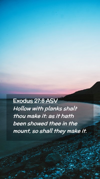 Picture 02 - Exodus 27:8 ASV Mobile Phone Wallpaper - Hollow with planks shalt thou make it: as it hath - Mobile Bible Verse Wallpaper