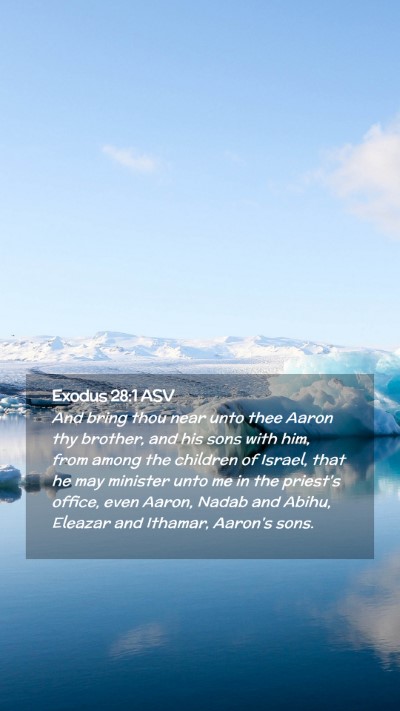 Picture 02 - Exodus 28:1 ASV Mobile Phone Wallpaper - And bring thou near unto thee Aaron thy brother, - Mobile Bible Verse Wallpaper