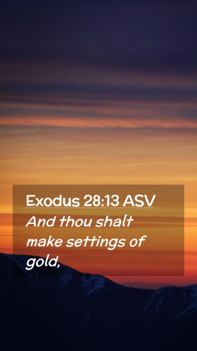Picture 02 - Exodus 28:13 ASV Mobile Phone Wallpaper - And thou shalt make settings of - Mobile Bible Verse Wallpaper