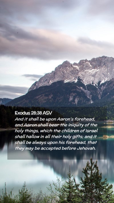 Picture 02 - Exodus 28:38 ASV Mobile Phone Wallpaper - And it shall be upon Aaron's forehead, and Aaron - Mobile Bible Verse Wallpaper