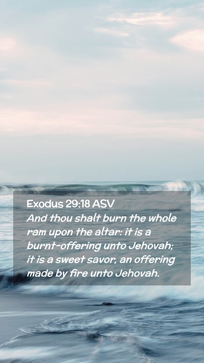 Picture 02 - Exodus 29:18 ASV Mobile Phone Wallpaper - And thou shalt burn the whole ram upon the altar: - Mobile Bible Verse Wallpaper