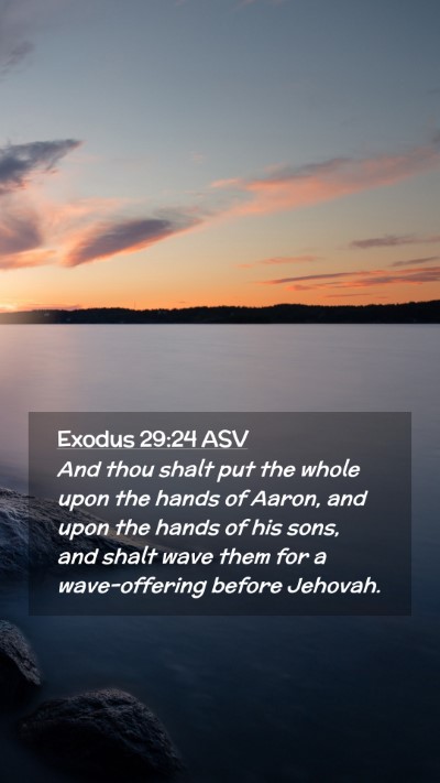 Picture 02 - Exodus 29:24 ASV Mobile Phone Wallpaper - And thou shalt put the whole upon the hands of - Mobile Bible Verse Wallpaper