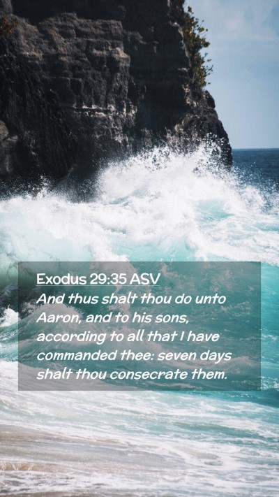 Picture 02 - Exodus 29:35 ASV Mobile Phone Wallpaper - And thus shalt thou do unto Aaron, and to his - Mobile Bible Verse Wallpaper