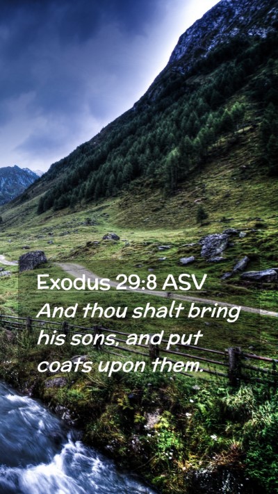 Picture 02 - Exodus 29:8 ASV Mobile Phone Wallpaper - And thou shalt bring his sons, and put coats upon - Mobile Bible Verse Wallpaper