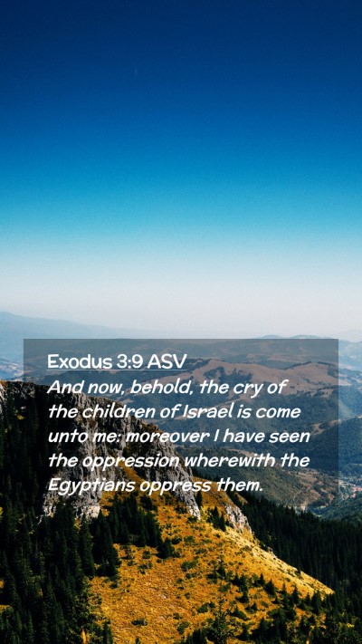 Picture 02 - Exodus 3:9 ASV Mobile Phone Wallpaper - And now, behold, the cry of the children of - Mobile Bible Verse Wallpaper