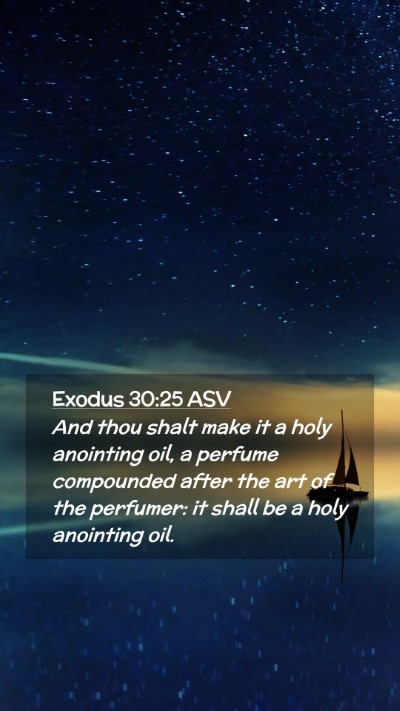 Picture 02 - Exodus 30:25 ASV Mobile Phone Wallpaper - And thou shalt make it a holy anointing oil, a - Mobile Bible Verse Wallpaper