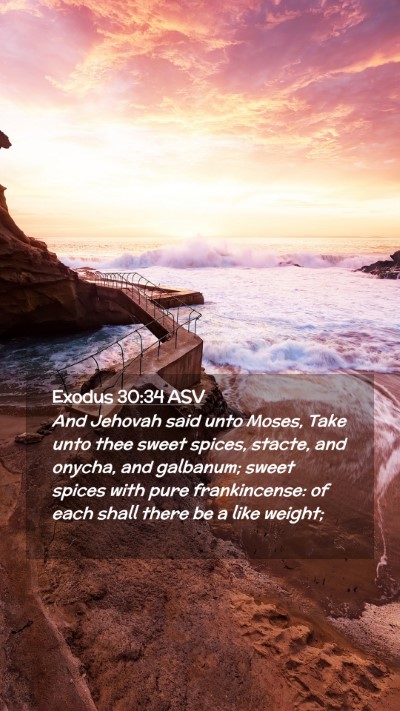 Picture 02 - Exodus 30:34 ASV Mobile Phone Wallpaper - And Jehovah said unto Moses, Take unto thee sweet - Mobile Bible Verse Wallpaper