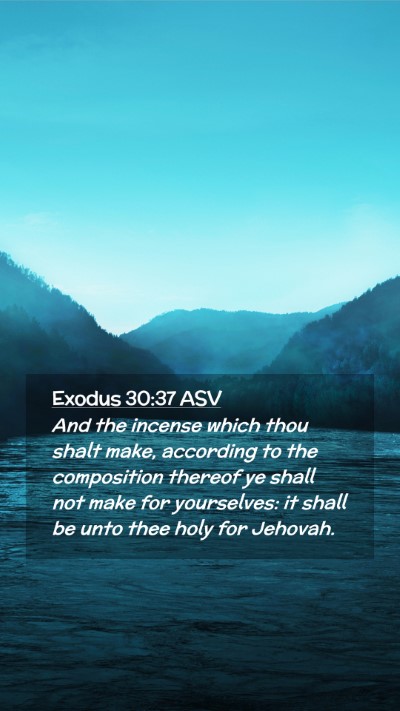 Picture 02 - Exodus 30:37 ASV Mobile Phone Wallpaper - And the incense which thou shalt make, according - Mobile Bible Verse Wallpaper